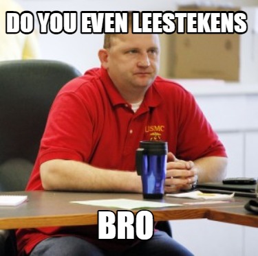 do-you-even-leestekens-bro