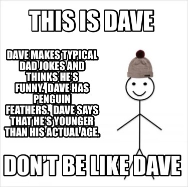 Meme Creator Funny This Is Dave Dont Be Like Dave Dave Makes Typical