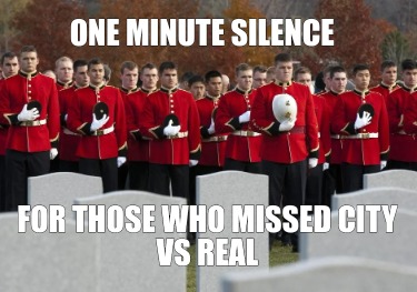 Meme Creator Funny One Minute Silence For Those Who Missed City Vs