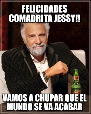 Meme Creator Funny Felicidades Comadrita Jessy Vamos A Chupar Que