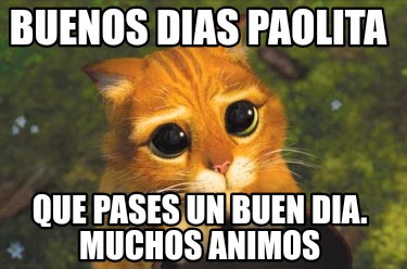 Meme Creator Funny Buenos Dias Paolita Que Pases Un Buen Dia Muchos