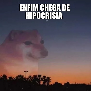 Meme Creator Funny Enfim Chega De Hipocrisia Meme Generator At