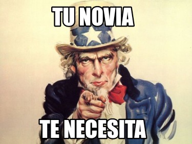 Meme Creator Funny Tu Novia Te Necesita Meme Generator At MemeCreator