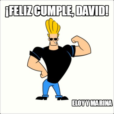 Meme Creator Funny Feliz Cumple DAVID Eloy Y Marina Meme Generator