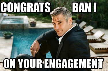 Meme Creator Funny Congrats Ban 0n Your Engagement Meme Generator