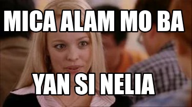 Meme Creator Funny Mica Alam Mo Ba Yan Si Nelia Meme Generator At