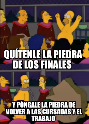 Meme Creator Funny Qu Tenle La Piedra De Los Finales Y P Ngale La