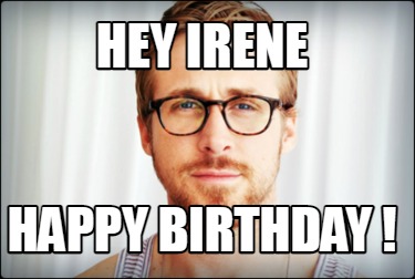 Meme Creator Funny Hey Irene Happy Birthday Meme Generator At