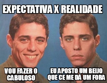 Meme Creator Funny Expectativa X Realidade Vou Fazer O Cabuloso Eu