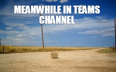 Meme Creator Funny Meanwhile In Teams Channel Meme Generator At