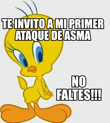 Meme Creator Funny Te Invito A Mi Primer Ataque De Asma No Faltes