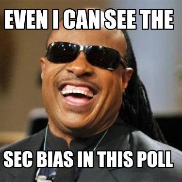 Meme Creator Funny Even I Can See The Sec Bias In This Poll Meme