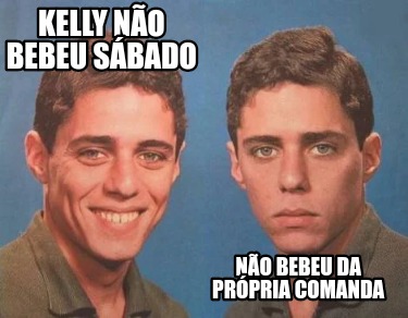 Meme Creator Funny Kelly N O Bebeu S Bado N O Bebeu Da Pr Pria