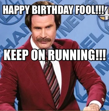 Meme Creator Funny Happy Birthday Fool Keep On Running Meme