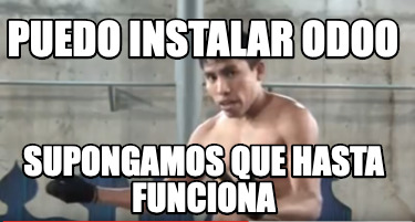 Meme Creator Funny Puedo Instalar Odoo Supongamos Que Hasta Funciona