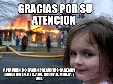 Meme Creator Funny GRACIAS POR SU ATENCION APLAUDAN NO HAGAN