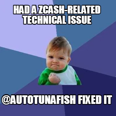 Meme Creator Funny Had A Zcash Related Technical Issue Autotunafish