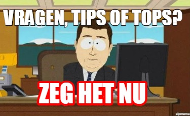 Meme Creator Funny Vragen Tips Of Tops Zeg Het Nu Meme Generator At