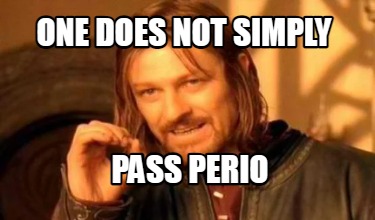 Meme Creator Funny One Does Not Simply Pass Perio Meme Generator At