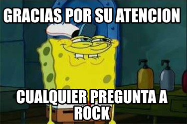 Meme Creator Funny Gracias Por Su Atencion Cualquier Pregunta A Rock