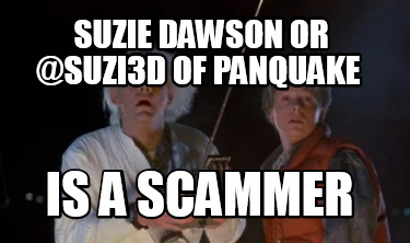 Meme Creator Funny Suzie Dawson Or Suzi D Of Panquake Is A Scammer