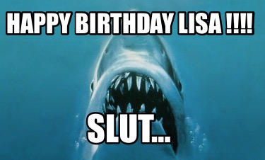 Meme Creator Funny HAPPY BIRTHDAY LISA Slut Meme Generator At