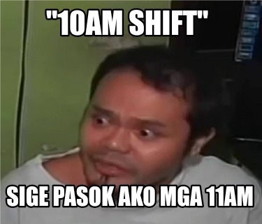 Meme Creator Funny Am Shift Sige Pasok Ako Mga Am Meme