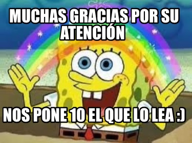 Meme Creator Funny Muchas gracias por su atención Nos pone 10 el que