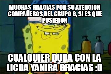 Meme Creator Funny Muchas gracias por su atencion compañeros del