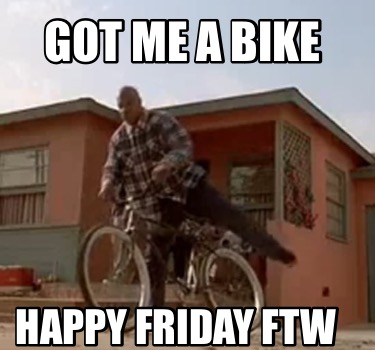 got-me-a-bike-happy-friday-ftw