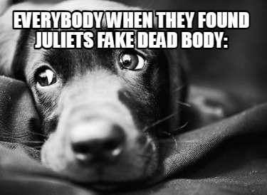 everybody-when-they-found-juliets-fake-dead-body