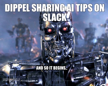 Meme Creator Funny Dippel Sharing Ai Tips On Slack And So It Begins