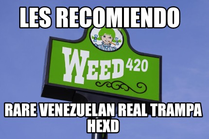 Meme Creator Funny Les Recomiendo Rare Venezuelan Real Trampa Hexd