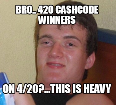 bro..-420-cashcode-winners-on-420...this-is-heavy