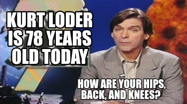 kurt-loder-is-78-years-old-today-how-are-your-hips-back-and-knees