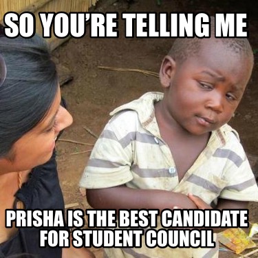 so-youre-telling-me-prisha-is-the-best-candidate-for-student-council