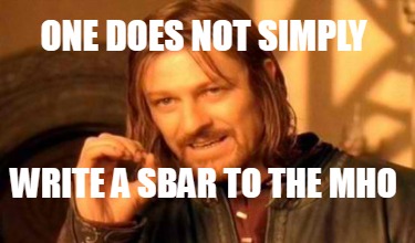 Meme Creator Funny One Does Not Simply Write A SBAR To The MHO Meme