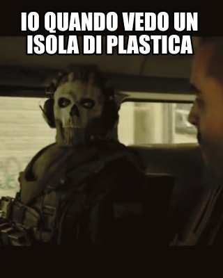 Meme Creator Funny Io Quando Vedo Un Isola Di Plastica Meme Generator