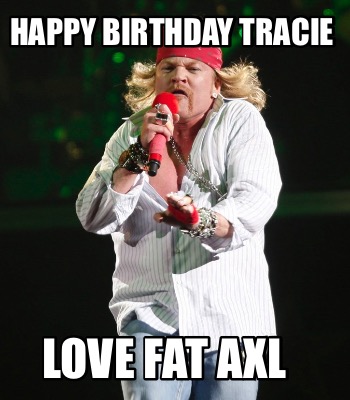 happy-birthday-tracie-love-fat-axl