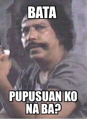 Meme Creator Funny Bata Pupusuan Ko Na Ba Meme Generator At