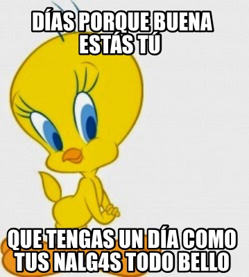 Meme Creator Funny D As Porque Buena Est S T Que Tengas Un D A Como