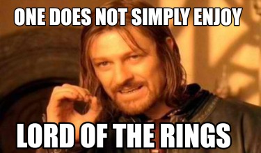 Meme Creator Funny One Does Not Simply Enjoy Lord Of The Rings Meme