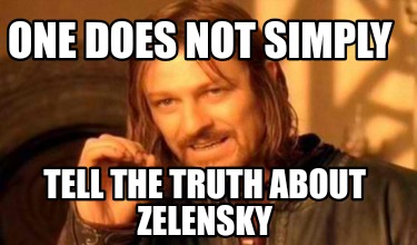 Meme Creator Funny One Does Not Simply Tell The Truth About Zelensky