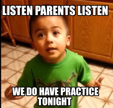 listen-parents-listen-we-do-have-practice-tonight