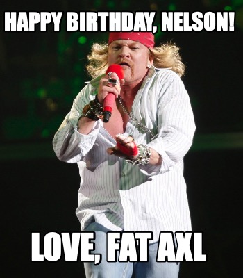 happy-birthday-nelson-love-fat-axl