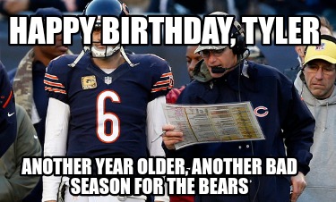 happy-birthday-tyler-another-year-older-another-bad-season-for-the-bears