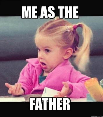 Meme Creator Funny Me As The Father Meme Generator At Memecreator Org