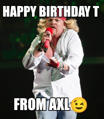 happy-birthday-t-from-axl