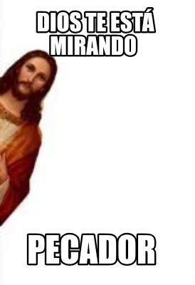 Meme Creator Funny Dios te está mirando Pecador Meme Generator at