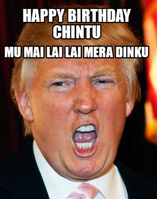 Meme Creator Funny Happy Birthday Chintu Mu Mai Lai Lai Mera Dinku